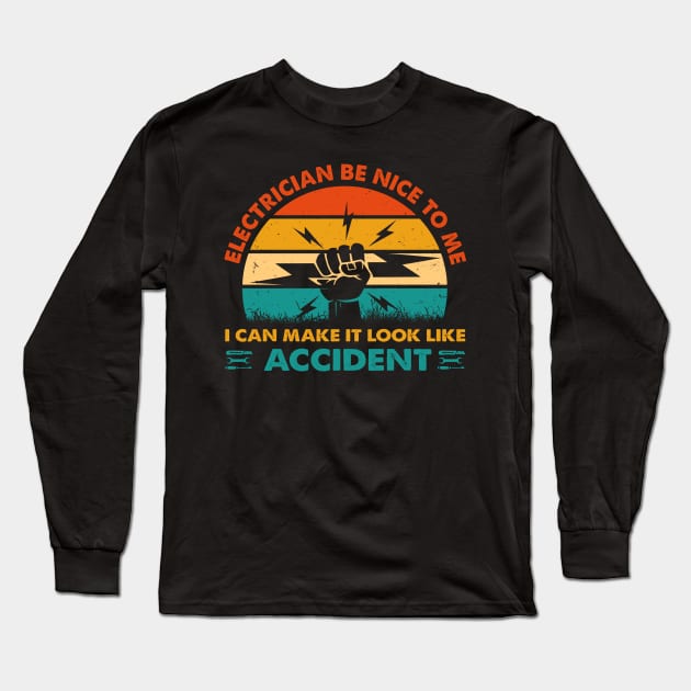 Electrician Be Nice To Me I Can Make It Look Like Accident Long Sleeve T-Shirt by LawrenceBradyArt